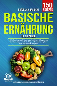 Natürlich Basisch! - Basische Ernährung für Anfänger (eBook, ePUB) - Janssen, Katharina; Fröhlich, Sophia