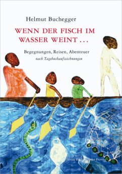 Wenn der Fisch im Wasser weint ... - Buchegger, Helmut