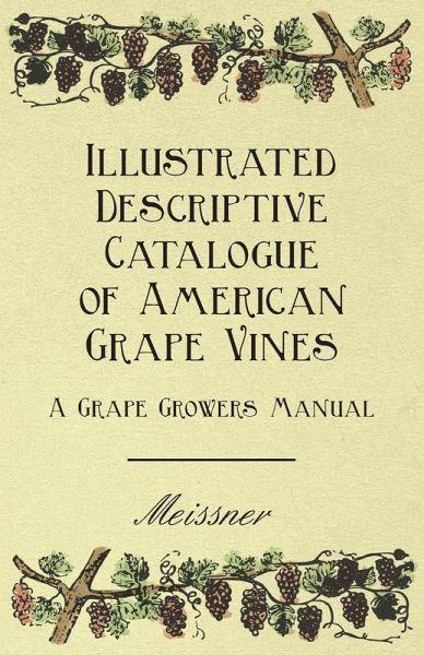 Illustrated Descriptive Catalogue of American Grape Vines - A Grape Growers Manual (eBook, ePUB) Illustrated Descriptive Catalogue of American Grape Vines - A Grape Growers Manual (eBook, ePUB)