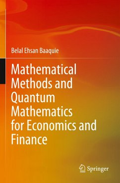 Mathematical Methods and Quantum Mathematics for Economics and Finance - Baaquie, Belal Ehsan