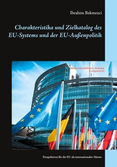 Charakteristika und Zielkatalog des EU-Systems und der EU-Außenpolitik - Bekmezci, Ibrahim