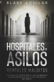 Hospitales y Asilos Mentales Malditos: Historias de Terror Reales que Ocurrieron en los Centros de Salud más Macabros del Mundo (eBook, ePUB)