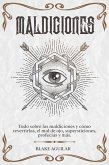 Maldiciones: Todo Sobre las Maldiciones y Cómo Revertirlas, el Mal de Ojo, Supersticiones, Profecías y más. (eBook, ePUB)