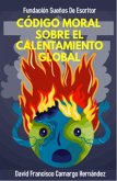 Código Moral Sobre El Calentamiento Global (eBook, ePUB) Código Moral Sobre El Calentamiento Global (eBook, ePUB)
