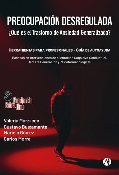 Preocupación desregulada. ¿Qué es el trastorno de ansiedad generalizada? (eBook, ePUB) - Gómez, Mariela; Marzucco, Valeria; Bustamante, Gustavo; Morra, Carlos