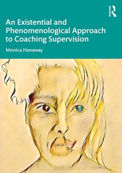 An Existential and Phenomenological Approach to Coaching Supervision (eBook, ePUB) - Hanaway, Monica