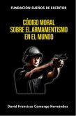 Código Moral Sobre El Armamentismo En el Mundo (eBook, ePUB)