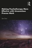 Making Psychotherapy More Effective with Unconscious Process Work (eBook, ePUB) Making Psychotherapy More Effective with Unconscious Process Work (eBook, ePUB)