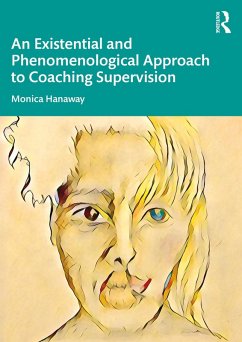 An Existential and Phenomenological Approach to Coaching Supervision (eBook, PDF) - Hanaway, Monica