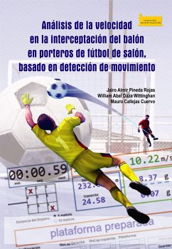 Análisis de la velocidad en la interceptación del balón en porteros de fútbol de salón, basado en detección de movimiento (eBook, ePUB) - Pineda Rojas, Jairo Almir; Daza Wittinghan, William Abel; Callejas Cuervo, Mauro