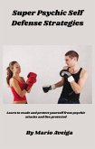 Super Psychic Self Defense Strategies Learn to Evade and Protect yourself From Psychic Attacks and Live Protected (eBook, ePUB)