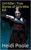 Girl Killer : True Stories of Girls Who Kill (eBook, ePUB) Girl Killer : True Stories of Girls Who Kill (eBook, ePUB)