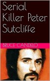 Serial Killer Peter Sutcliffe (eBook, ePUB)