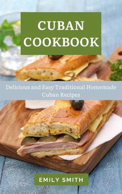 Cuban Cookbook: Delicious and Easy Traditional Homemade Cuban Recipes (eBook, ePUB) - Smith, Emily