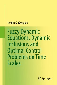 Fuzzy Dynamic Equations, Dynamic Inclusions, and Optimal Control Problems on Time Scales (eBook, PDF) - Georgiev, Svetlin G.