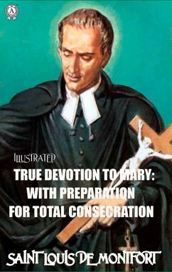 Cover True Devotion to Mary: With Preparation for total Consecration. Illustrated (eBook, ePUB)