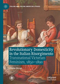 Revolutionary Domesticity in the Italian Risorgimento (eBook, PDF) - Moore, Diana