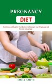 Pregnancy Diet Nutritious and Healthy Diet Recipes to Maintain your Pregnancy and Prevent Miscarriage (eBook, ePUB)