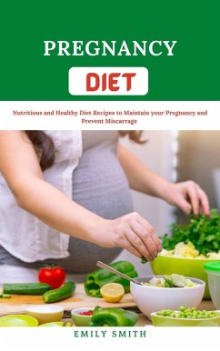 Pregnancy Diet Nutritious and Healthy Diet Recipes to Maintain your Pregnancy and Prevent Miscarriage (eBook, ePUB) - Ayuba, Afolabi; Smith, Emily