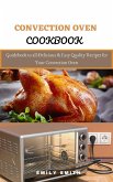 Convection Oven Cookbook: Guidebook to all Delicious & Easy Quality Recipes for Your Convection Oven (eBook, ePUB)