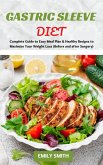 Gastric Sleeve Diet: Complete Guide to Easy Meal Plan & Healthy Recipes to Maximize Your Weight Loss (Before and after Surgery) (eBook, ePUB)