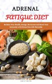 Adrenal Fatigue Diet: Reclaim Your Health, Energy, Hormones and Boost Your Immunity with Stress Free-Life Naturally (eBook, ePUB)