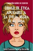 Código De Ética Aplicable A la Oveja Negra De La Casa (eBook, ePUB) Código De Ética Aplicable A la Oveja Negra De La Casa (eBook, ePUB)