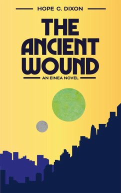 The Ancient Wound (The First Einea Cycle, #1) (eBook, ePUB) - Dixon, Hope C.