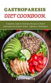 Gastroparesis Diet Cookbook: Complete Guide & Delicious Recipes to Relief Gastroparesis (Gastric Relief, Digestive Challenges) (eBook, ePUB)