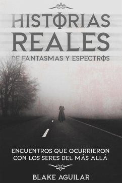 Cover Historias Reales de Fantasmas y Espectros: Encuentros que Ocurrieron con los Seres del más Allá (eBook, ePUB)