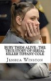 Bury Them Alive : The True Story of Serial Killer Tiffany Cole (eBook, ePUB)