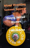 Mixed Wrestling Summer Squeeze 2021: Strong Skilled Women vs Foolish Men (eBook, ePUB)