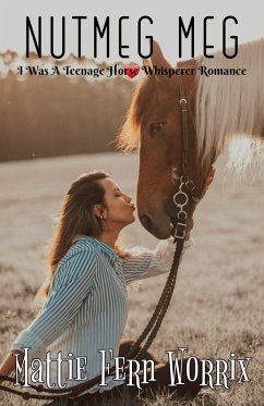Nutmeg Meg (I Was A Teenage Horse Whisperer Romance) (eBook, ePUB) - Worrix, Mattie Fern