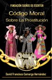 Código Moral Sobre La Prostitución (eBook, ePUB)