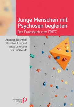 Junge Menschen mit Psychosen begleiten (eBook, PDF) - Bechdolf, Andreas; Leopold, Karolina; Lehmann, Anja; Burkhardt, Eva