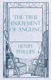 The True Enjoyment of Angling (eBook, ePUB)