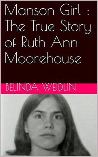 Manson Girl : The True Story of Ruth Ann Moorehouse (eBook, ePUB) Manson Girl : The True Story of Ruth Ann Moorehouse (eBook, ePUB)
