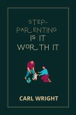 Step Parenting Is It Worth It (eBook, ePUB)