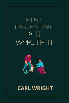 Step Parenting Is It Worth It (eBook, ePUB) - Wright, Carl