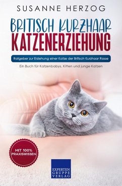 Britisch Kurzhaar Katzenerziehung - Ratgeber zur Erziehung einer Katze der Britisch Kurzhaar Rasse (eBook, ePUB) - Herzog, Susanne
