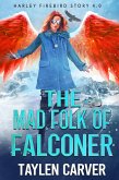 The Mad Folk of Falconer (Harley Firebird, #4) (eBook, ePUB) The Mad Folk of Falconer (Harley Firebird, #4) (eBook, ePUB)