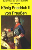 Franz Kugler: König Friedrich II von Preußen – Lebensgeschichte des &quote;Alten Fritz&quote; (eBook, ePUB)