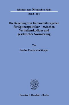 Die Regelung von Karenzzeitvorgaben für Spitzenpolitiker - zwischen Verhaltenskodizes und gesetzlicher Normierung. - Köpper, Sandro Konstantin