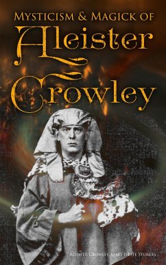 Mysticism & Magick of Aleister Crowley (eBook, ePUB) - Crowley, Aleister; Sturges, Mary d'Este