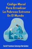 Código moral para erradicar la pobreza extrema en el mundo (eBook, ePUB)