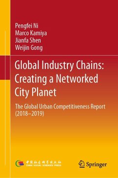 Global Industry Chains: Creating a Networked City Planet (eBook, PDF) - Ni, Pengfei; Kamiya, Marco; Shen, Jianfa; Gong, Weijin
