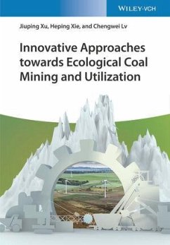 Innovative Approaches towards Ecological Coal Mining and Utilization - Xu, Jiuping;Xie, Heping;Lv, Chengwei