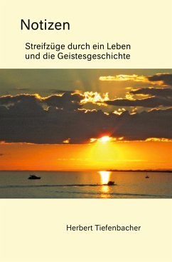 Notizen - Streifzüge durch ein Leben und die Geistesgeschichte - Tiefenbacher, Herbert