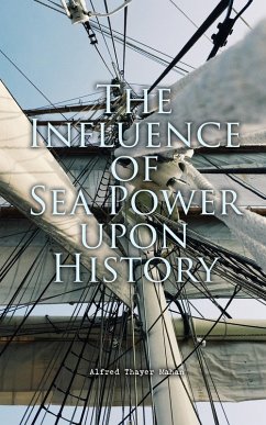 The Influence of Sea Power upon History (eBook, ePUB) - Mahan, Alfred Thayer