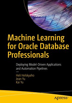 Machine Learning for Oracle Database Professionals (eBook, PDF) - Helskyaho, Heli; Yu, Jean; Yu, Kai